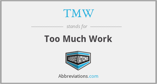 TMW - Too Much Work