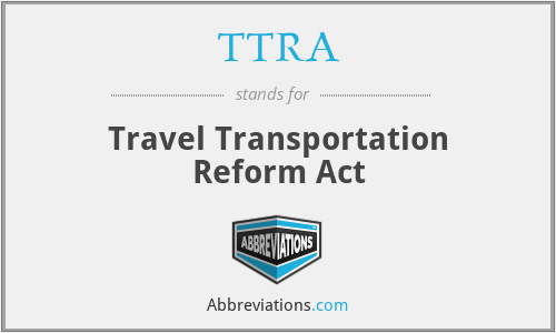 TTRA - Travel Transportation Reform Act