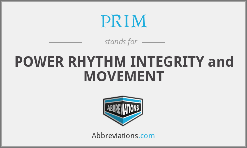 PRIM - POWER RHYTHM INTEGRITY and MOVEMENT