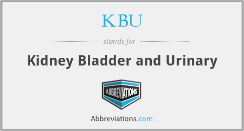 KBU - Kidney Bladder and Urinary