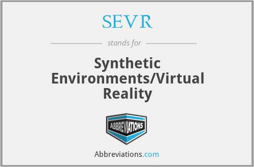 SEVR - Synthetic Environments/Virtual Reality