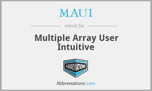 MAUI - Multiple Array User Intuitive