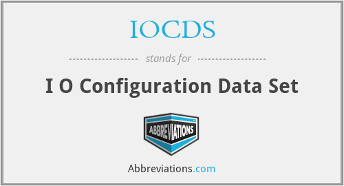 IOCDS - I O Configuration Data Set