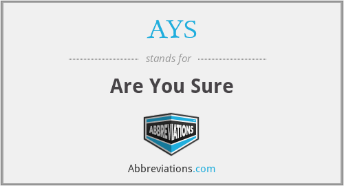 AYS - Are You Sure