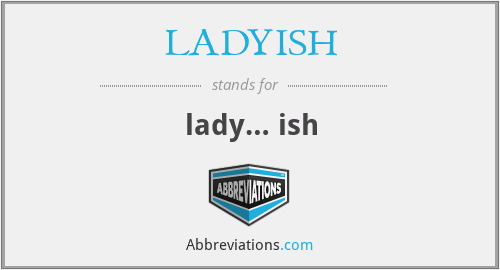 LADYISH - lady… ish