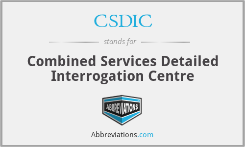 CSDIC - Combined Services Detailed Interrogation Centre