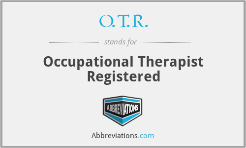 O.T.R. - Occupational Therapist Registered