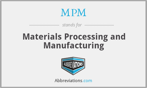 MPM - Materials Processing and Manufacturing
