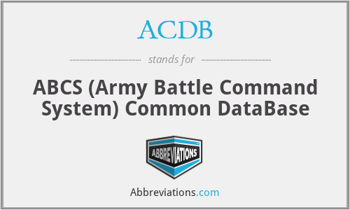 ACDB - ABCS (Army Battle Command System) Common DataBase