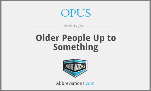 OPUS - Older People Up to Something