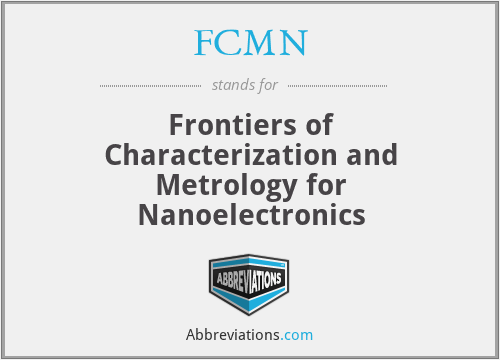 FCMN - Frontiers of Characterization and Metrology for Nanoelectronics