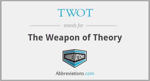 TWOT - The Weapon of Theory