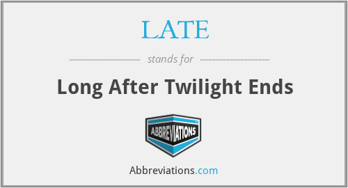 LATE - Long After Twilight Ends