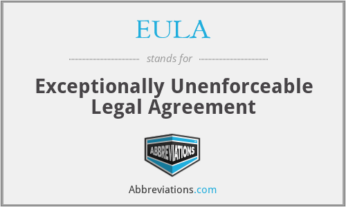 EULA - Exceptionally Unenforceable Legal Agreement