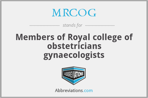 MRCOG - Members of Royal college of obstetricians gynaecologists