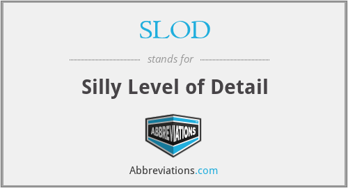 SLOD - Silly Level of Detail