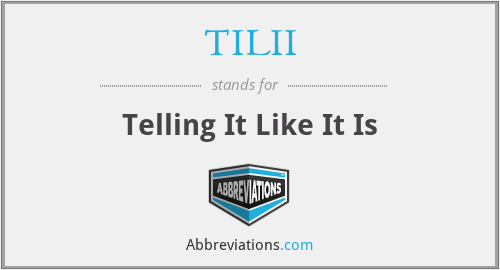 TILII - Telling It Like It Is