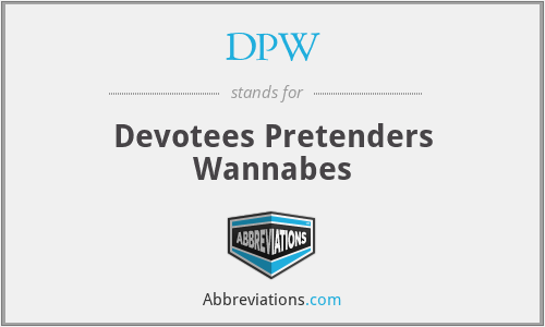 DPW - Devotees Pretenders Wannabes