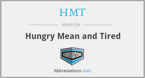 HMT - Hungry Mean and Tired
