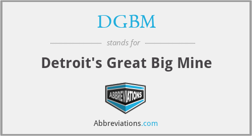 DGBM - Detroit's Great Big Mine