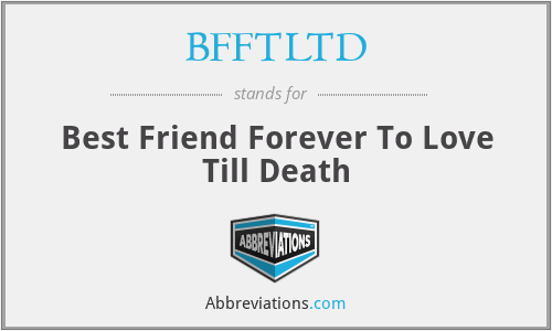 BFFTLTD - Best Friend Forever To Love Till Death