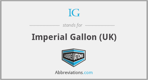 IG - Imperial Gallon (UK)