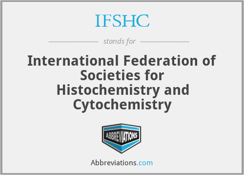 IFSHC - International Federation of Societies for Histochemistry and Cytochemistry