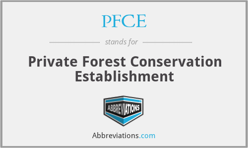 PFCE - Private Forest Conservation Establishment