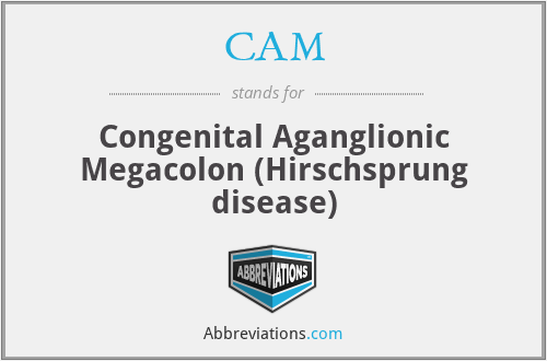CAM - Congenital Aganglionic Megacolon (Hirschsprung disease)
