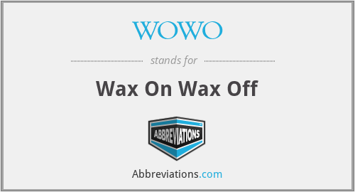 WOWO - Wax On Wax Off