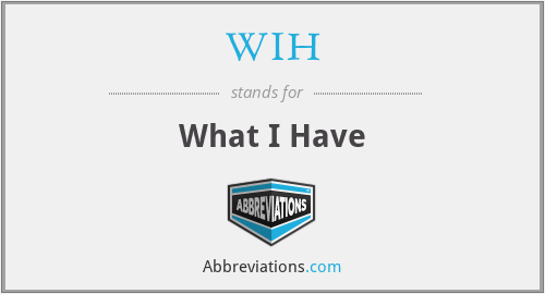 WIH - What I Have