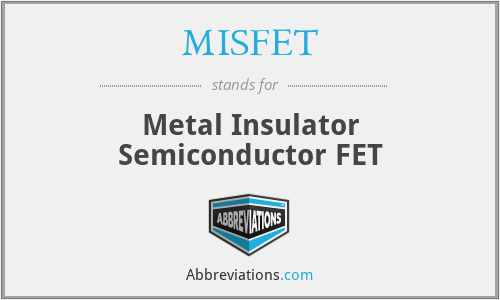 MISFET - Metal Insulator Semiconductor FET