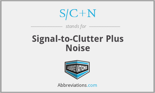 S/C+N - Signal-to-Clutter Plus Noise