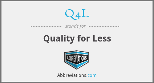 Q4L - Quality for Less
