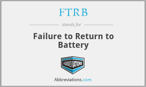 FTRB - Failure to Return to Battery