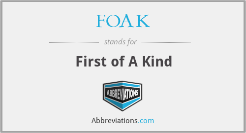 FOAK - First of A Kind