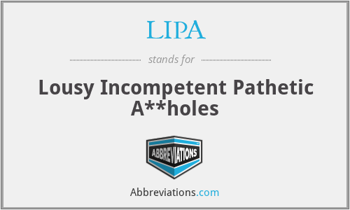 LIPA - Lousy Incompetent Pathetic A**holes