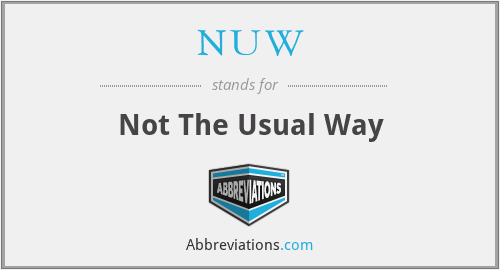 NUW - Not The Usual Way