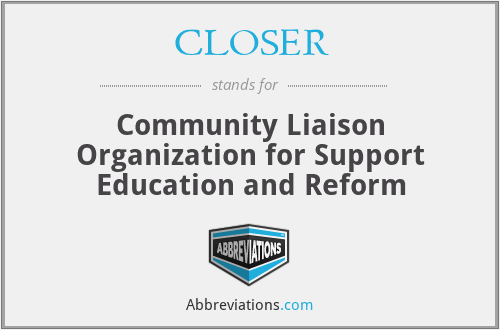 CLOSER - Community Liaison Organization for Support Education and Reform