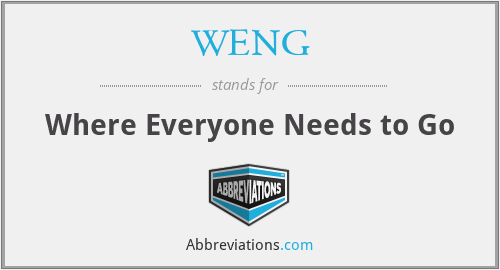 WENG - Where Everyone Needs to Go