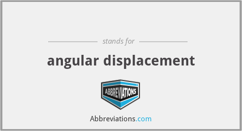 θ - angular displacement