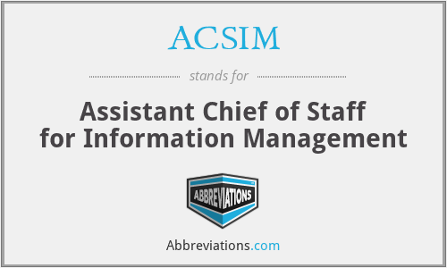 ACSIM - Assistant Chief of Staff for Information Management