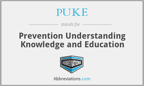 PUKE - Prevention Understanding Knowledge and Education