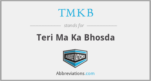 TMKB - Teri Ma Ka Bhosda