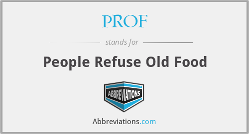 PROF - People Refuse Old Food