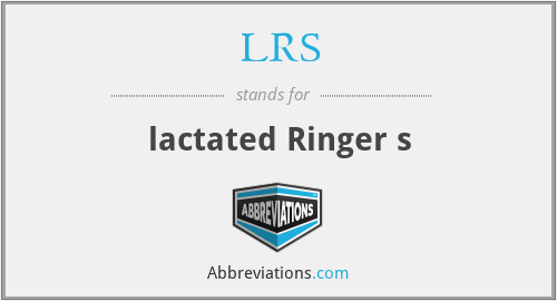 LRS - lactated Ringer s