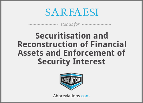 SARFAESI - Securitisation and Reconstruction of Financial Assets and Enforcement of Security Interest