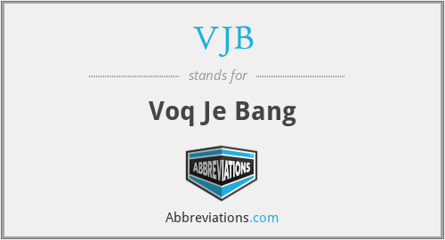 VJB - Voq Je Bang