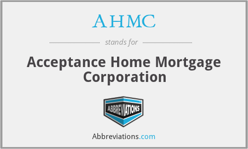 AHMC - Acceptance Home Mortgage Corporation