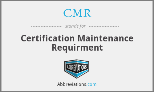 CMR - Certification Maintenance Requirment